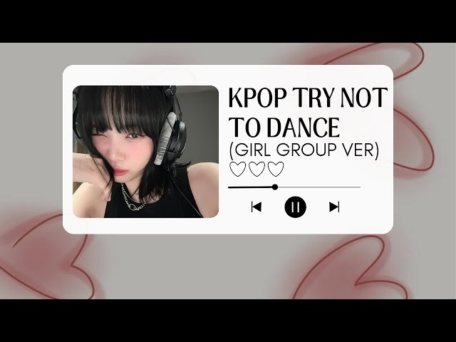 kpop try not to dance playlist (GIRL GROUP VER) class=