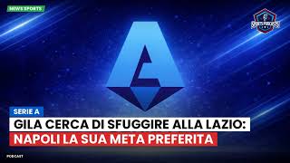 Gila cerca di sfuggire alla Lazio: Napoli la sua meta preferita