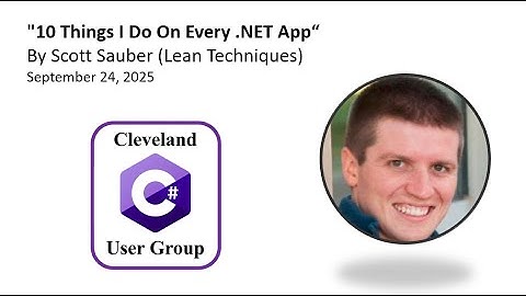 "10 Things I Do On every .NET App" By Scott Sauber (Lean Techniques)