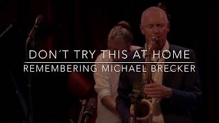 Don&#39;t Try This at Home - Remembering Michael Brecker 2018