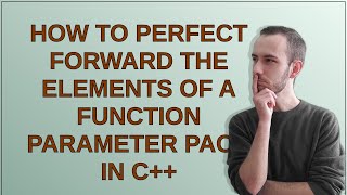 How to perfect forward the elements of a function parameter pack in C++