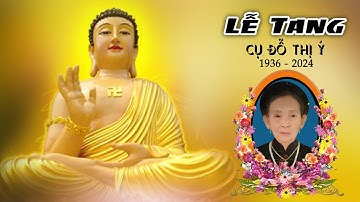 Lễ Tang Cụ Đỗ Thị Ý (1936 - 2024)