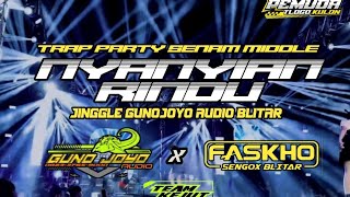 DJ NYANYIAN RINDU || GUNOJOYO AUDIO FEAT FASKHO SENGOK || TRAP PARTY SENAM MIDDLE