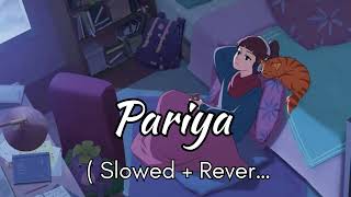 Pariya Slowed +Rever ... slow motion song... .....