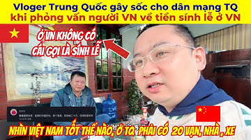 Vloger Trung Quốc gây sốc cho dân mạng TQ khi phỏng vấn người VN về tiền sính lễ cưới ở VN