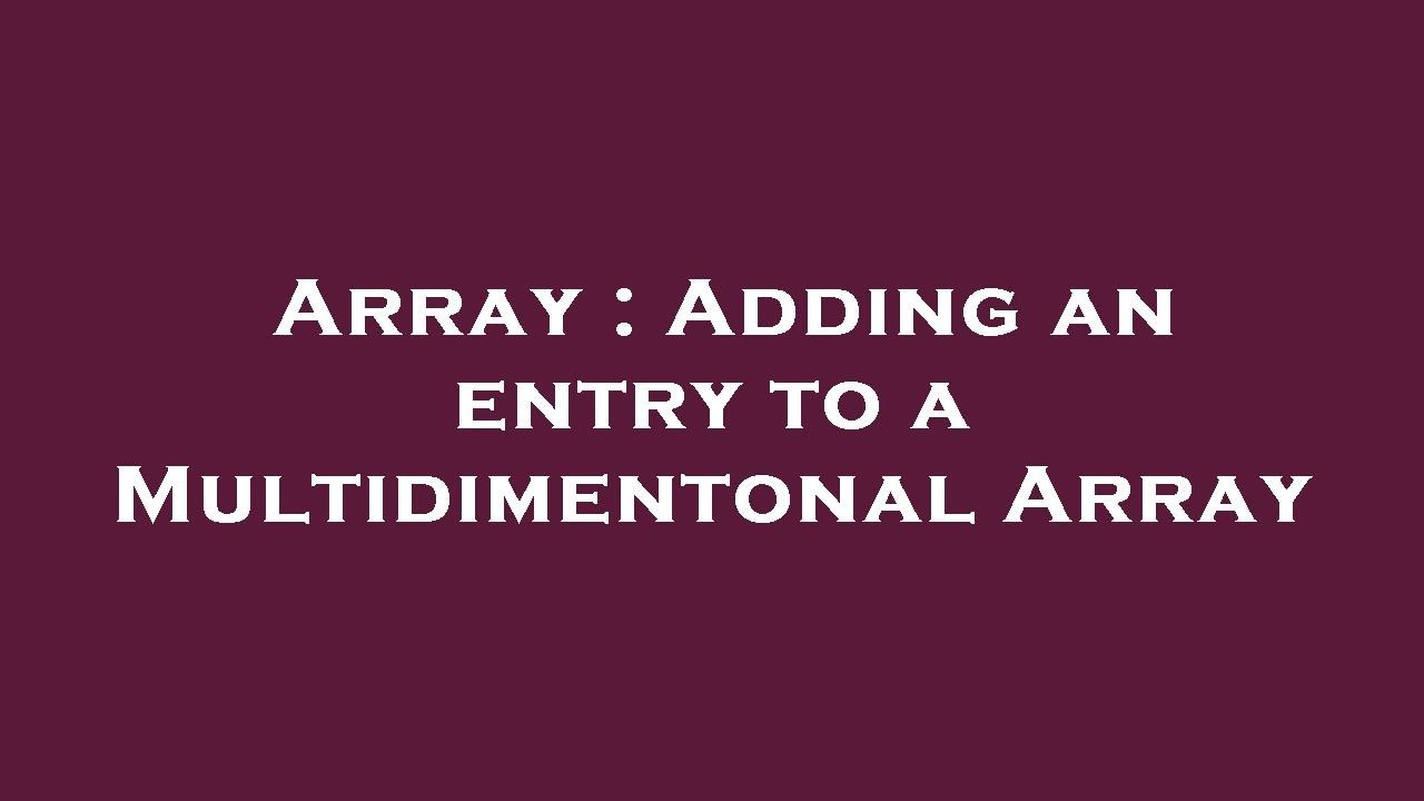 Array : Adding an entry to a Multidimentonal Array - YouTube