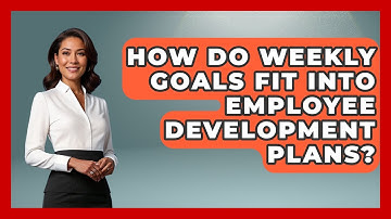 How Do Weekly Goals Fit Into Employee Development Plans? | Goal Setting For Everyone News
