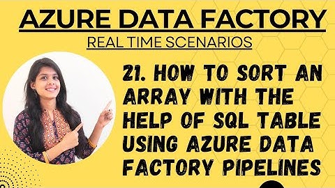 21. How to sort an array with the help of SQL table using azure data factory pipelines