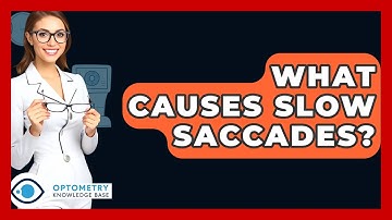What Causes Slow Saccades? - Optometry Knowledge Base