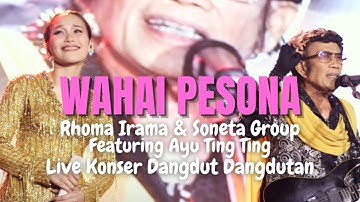 WAHAI PESONA - RHOMA IRAMA & SONETA GROUP FEAT. AYU TING TING (LIVE KONSER DANGDUT DANGDUTAN)