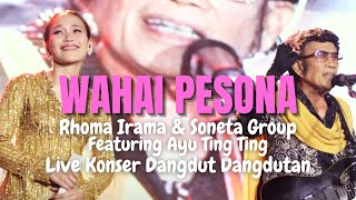 WAHAI PESONA - RHOMA IRAMA & SONETA GROUP FEAT. AYU TING TING (LIVE KONSER DANGDUT DANGDUTAN)