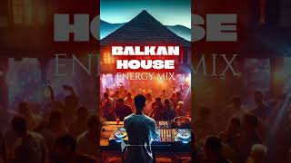 Balkan House Music Energy Mix