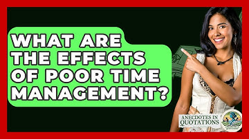 What Are The Effects Of Poor Time Management? - Anecdotes in Quotation