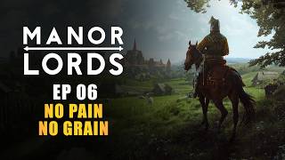 MANOR LORDS | EP06 - NO PAIN NO GRAIN (Early Access Let's Play - Medieval City Builder)