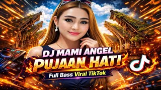 DJ MAMI ANGEL – PUJAAN HATI 🔥 Full Bass Viral TikTok