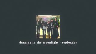 dancing in the moonlight - toploader; sped up