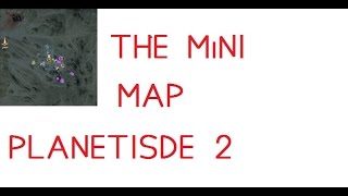 The Mini Map Planetside 2