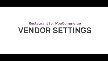 Restaurant for WooCommerce Walkthrough - Vendor Settings