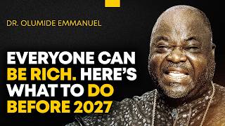 Everyone can be rich. Here’s what to do before 2027 - Dr. Olumide Emmanuel #dancreateswealth
