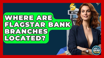 Where Are Flagstar Bank Branches Located? - Ask Your Bank Teller