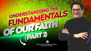 Understanding The Fundamentals of Our Faith (Part 2) | Pastor Subash Cherian