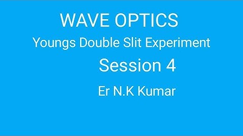 WAVE OPTICS, Lecture-4, Youngs Double Slit Experiment