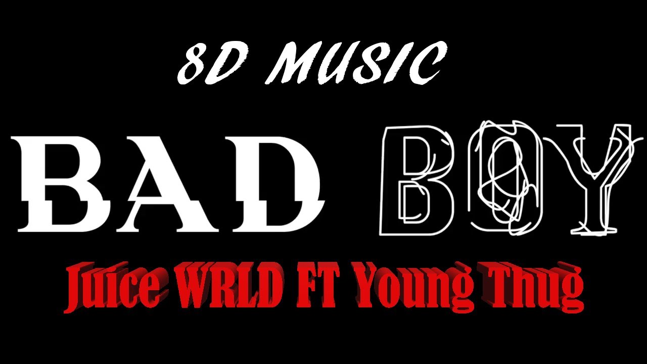 Juice Wrld Bad Boy ft. Young Thug 8D Audio (use headphones) YouTube