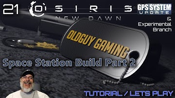 Osiris New Dawn GPS System Update | E21  Space Station Build Part 2