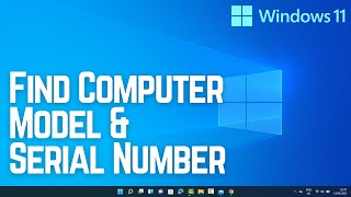 how to find computer model & serial number of windows 11 pc