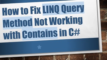 How to Fix LINQ Query Method Not Working with Contains in C#