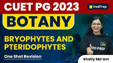 One Shot Revision | Bryophytes and Pteridophytes | Botany | CUET PG 2023 | VedPrep Biology Academy