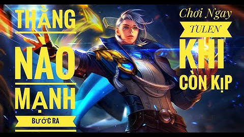 Cách Chơi Tulen Mùa 15 | Tulen Leo Rank Đơn Hack Mạng Team Bạn Khiếp Sợ - TOP Tulen - Liên Quân