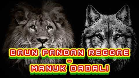 DAUN PANDAN REGGAE - MANUK DADALI