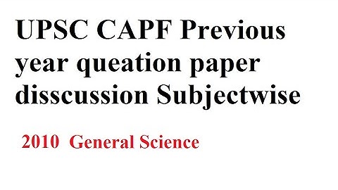 CAPF 2010, General Science, Previous year question paper