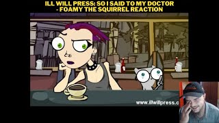 Ill Will Press: So I Said To My Doctor - Foamy The Squirrel Reaction