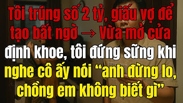 Tôi trúng số 2 tỷ, giấu vợ để tạo bất ngờ → Vừa mở cửa định khoe, tôi đứng sững khi nghe cô ấy nói..