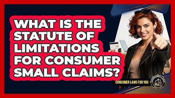What Is The Statute Of Limitations For Consumer Small Claims? - Consumer Laws For You