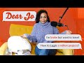Dear Jo: How to travel while broke, juggle a million projects &amp; more