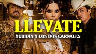 Yuridia ❌ Los Dos Carnales 💔 Llevate (Video Letras)