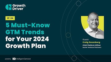 5 Must-Know GTM Trends for Your 2024 Growth Plan with Craig Rosenberg