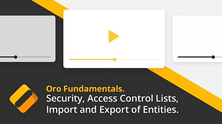 Oro Fundamentals. Part 4: Security and Access Control Lists, Import and Export of Entities