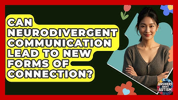 Can Neurodivergent Communication Lead To New Forms Of Connection? - Answers About Autism