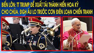 Biến lớn: TT Trump đề xuất tái thánh hiến Hoa Kỳ cho Chúa. ĐGH âu lo trước cơn điên loạn chiến tranh