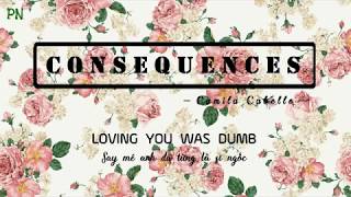 Consequences - Camila Cabello | Lyrics + Vietsub.