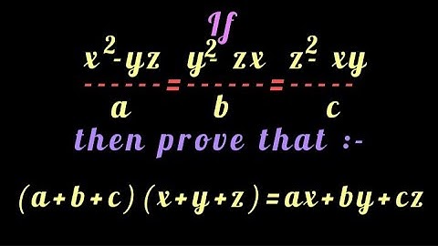 If x^2-yz/a=y^2-zx/b=z^2-xy/c then prove that (a+b+c)(x+y+z)=ax+by+cz