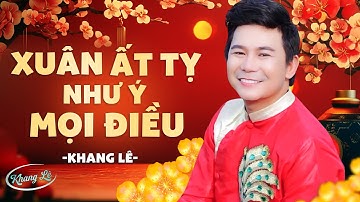 Xuân Ất Tỵ Như Ý Mọi Điều - Khang Lê | Nhạc Xuân 2025 Mới Nhất Nghe May Mắn Cả Năm
