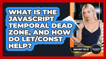 What Is The JavaScript Temporal Dead Zone, And How Do Let/const Help? - JavaScript Toolkit