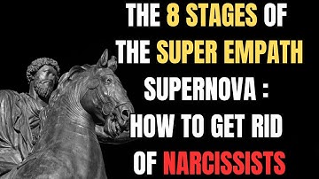 The 8 Stages of the Super Empath Supernova: How to Get Rid of Narcissists