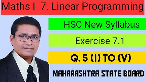 Linear Programming | Exercise 7.1 I Q.5 (i) to (v) I Maths 1 | Class 12th New Syllabus | P N Sir