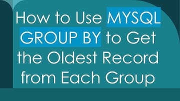 How to Use MYSQL GROUP BY to Get the Oldest Record from Each Group
